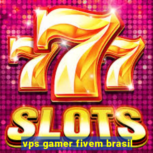 vps gamer fivem brasil